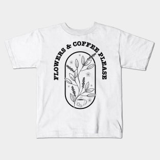 Flowers And Coffee Please Kids T-Shirt